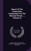 Report Of The Corporation Commission For The Biennial Period, ..., Volume 19