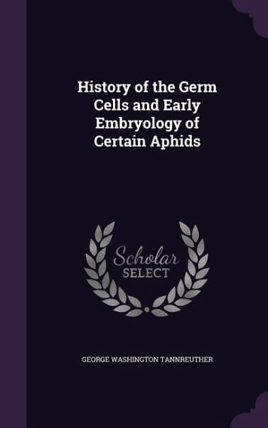 History of the Germ Cells and Early Embryology of Certain Aphids History of the Germ Cells and Early Embryology of Certain Aphids