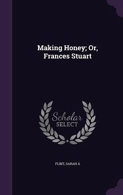 Making Honey; Or, Frances Stuart