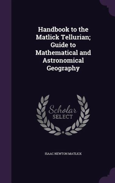Handbook to the Matlick Tellurian; Guide to Mathematical and Astronomical Geography