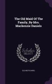 The Old Maid Of The Family, By Mrs. Mackenzie Daniels