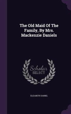 The Old Maid Of The Family, By Mrs. Mackenzie Daniels - Daniel, Elizabeth