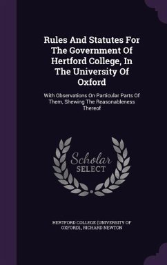 Rules And Statutes For The Government Of Hertford College, In The University Of Oxford: With Observations On Particular Parts Of Them, Shewing The Rea - Newton, Richard