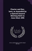 Charter and Bye-laws, as Amended by a Special General Meeting Held on June 22nd, 1896
