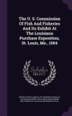 The U. S. Commission Of Fish And Fisheries And Its Exhibit At The Louisiana Purchase Exposition, St. Louis, Mo., 1904