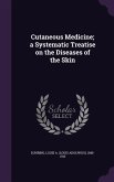 Cutaneous Medicine; a Systematic Treatise on the Diseases of the Skin