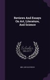 Reviews And Essays On Art, Literature, And Science