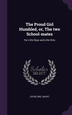 The Proud Girl Humbled, or, The two School-mates