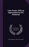 Later Poems. With an Appreciation by R.H. Hathaway