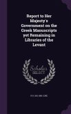 Report to Her Majesty's Government on the Greek Manuscripts yet Remaining in Libraries of the Levant