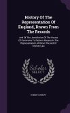 History Of The Representation Of England, Drawn From The Records: And Of The Jursidiction Of The House Of Commons To Reform Abuses In The Representati