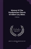 History Of The Presbyterian Church Of Albert Lea, Minn.: A Sermon