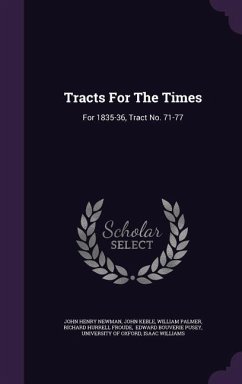 Tracts For The Times: For 1835-36, Tract No. 71-77 - Newman, John Henry; Keble, John; Palmer, William