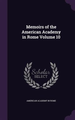 Memoirs of the American Academy in Rome Volume 10 - Rome, American Academy In
