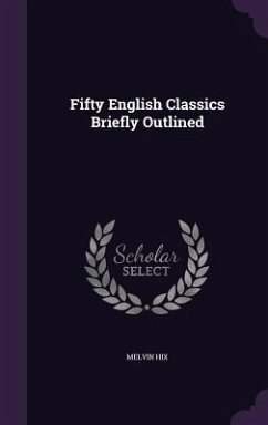 Fifty English Classics Briefly Outlined - Hix, Melvin