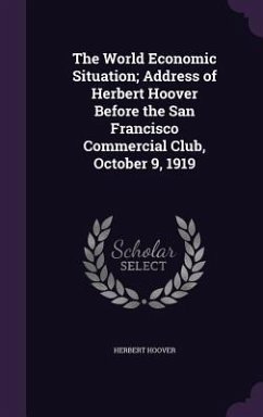 The World Economic Situation; Address of Herbert Hoover Before the San Francisco Commercial Club, October 9, 1919 - Hoover, Herbert