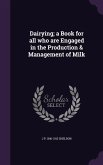 Dairying; a Book for all who are Engaged in the Production & Management of Milk