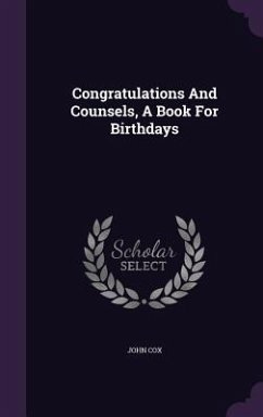 Congratulations And Counsels, A Book For Birthdays - Cox, John