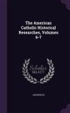 The American Catholic Historical Researches, Volumes 6-7