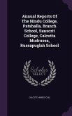 Annual Reports Of The Hindu College, Patshalla, Branch School, Sanscrit College, Calcutta Mudrussa, Russapuglah School