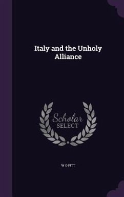 Italy and the Unholy Alliance - Pitt, W. O.
