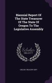 Biennial Report Of The State Treasurer Of The State Of Oregon To The Legislative Assembly