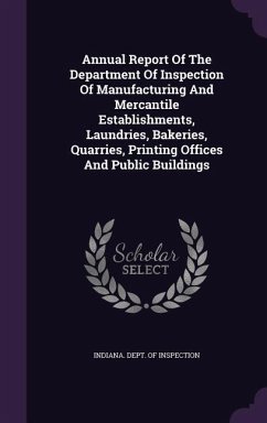 Annual Report Of The Department Of Inspection Of Manufacturing And Mercantile Establishments, Laundries, Bakeries, Quarries, Printing Offices And Public Buildings