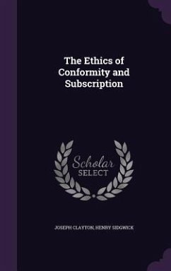 The Ethics of Conformity and Subscription - Clayton, Joseph; Sidgwick, Henry