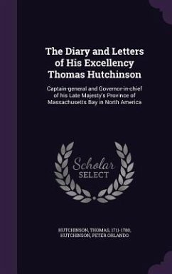 The Diary and Letters of His Excellency Thomas Hutchinson - Hutchinson, Thomas; Hutchinson, Peter Orlando