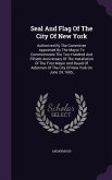 Seal And Flag Of The City Of New York: Authorized By The Committee Appointed By The Mayor To Commemorate The Two Hundred And Fiftieth Anniversary Of T