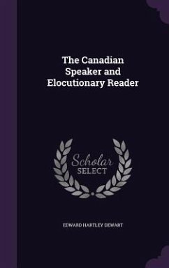 The Canadian Speaker and Elocutionary Reader - Dewart, Edward Hartley