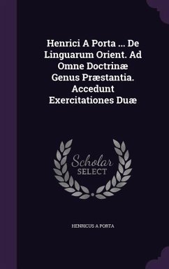 Henrici A Porta ... De Linguarum Orient. Ad Omne Doctrinæ Genus Præstantia. Accedunt Exercitationes Duæ - Porta, Henricus A.