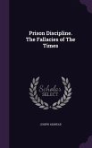Prison Discipline. The Fallacies of The Times
