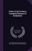 A Key To [j.] Trotter's Complete System Of Arithmetic