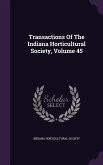 Transactions Of The Indiana Horticultural Society, Volume 45