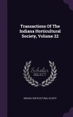 Transactions Of The Indiana Horticultural Society, Volume 22