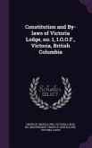 Constitution and By-laws of Victoria Lodge, no. 1, I.O.O.F., Victoria, British Columbia