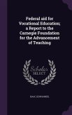Federal aid for Vocational Education; a Report to the Carnegie Foundation for the Advancement of Teaching