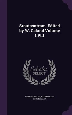 Srautasutram. Edited by W. Caland Volume 1 Pt.1 - Caland, Willem; Baudhayana, Baudhayana