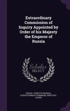 Extraordinary Commission of Inquiry Appointed by Order of his Majesty the Emperor of Russia - Kommisiia, Russia Chrezvychainaia Slieds; Krivtsov, Alexis