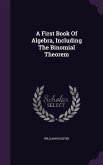 A First Book Of Algebra, Including The Binomial Theorem