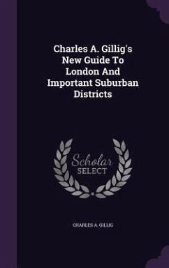 Cover Charles A. Gillig's New Guide To London And Important Suburban Districts