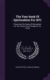The Year-book Of Spiritualism For 1871: Presenting The Status Of Spiritualism For The Current Year Throughout The World