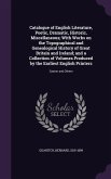 Catalogue of English Literature, Poetic, Dramatic, Historic, Miscellaneous; With Works on the Topographical and Genealogical History of Great Britain and Ireland; and a Collection of Volumes Produced by the Earliest English Printers