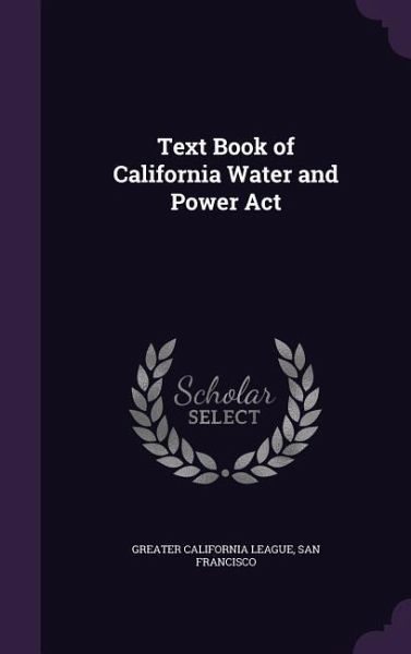 Text Book of California Water and Power Act Text Book of California Water and Power Act