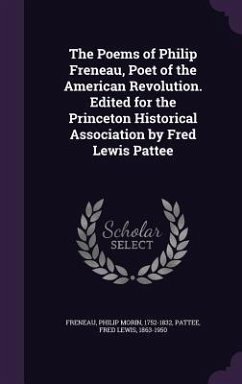 The Poems of Philip Freneau, Poet of the American Revolution. Edited for the Princeton Historical Association by Fred Lewis Pattee - Freneau, Philip Morin; Pattee, Fred Lewis