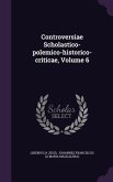 Controversiae Scholastico-polemico-historico-criticae, Volume 6