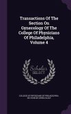 Transactions Of The Section On Gynecology Of The College Of Physicians Of Philadelphia, Volume 4