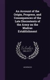 An Account of the Origin, Progress, and Consequences of the Late Discontents of the Army on the Madras Establishment
