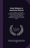 Great Debates in American History: From the Debates in the British Parliament on the Colonial Stamp Act (1764-1765) to the Debates in Congress at the